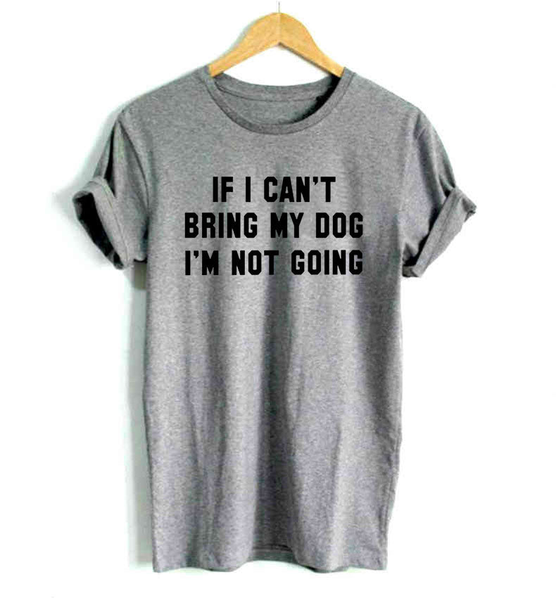 IF I CAN'T BRING MY DOG I'M NOT GOING Cotton Casual Funny t shirt For Lady Girl Top Tee - Vintage tees for Women
