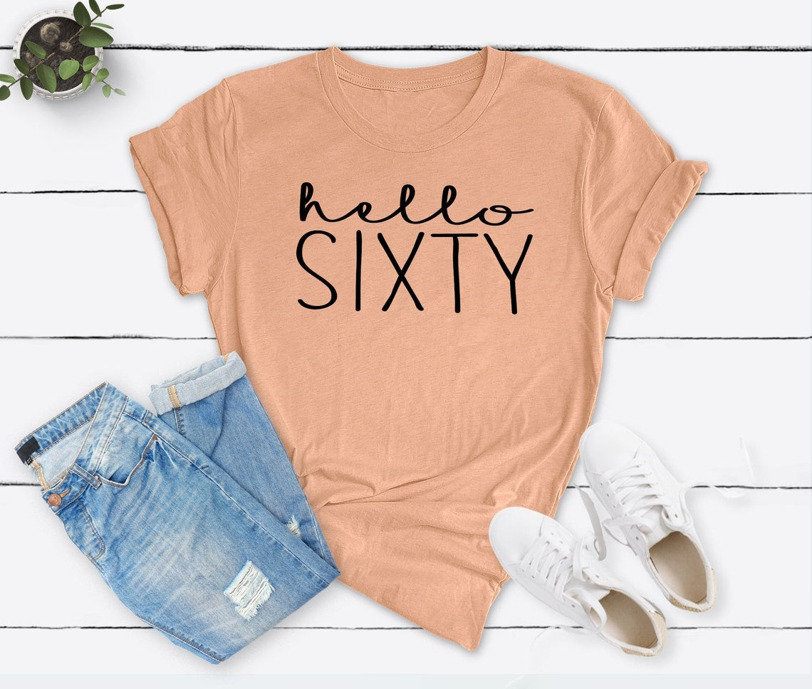 Hello Sixty Birthday Shirt | 60th Birthday Party T-Shirt Cotton