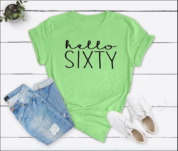 Hello Sixty Birthday Shirt | 60th Birthday Party T-Shirt Cotton