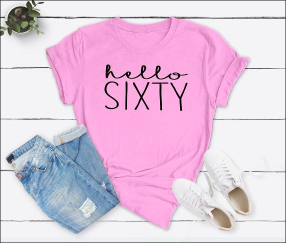 Hello Sixty Birthday Shirt | 60th Birthday Party T-Shirt Cotton
